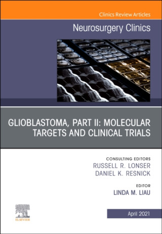 Glioblastoma, Part II: Molecular Targets and Clinical Trials, An Issue of Neurosurgery Clinics of North America - 