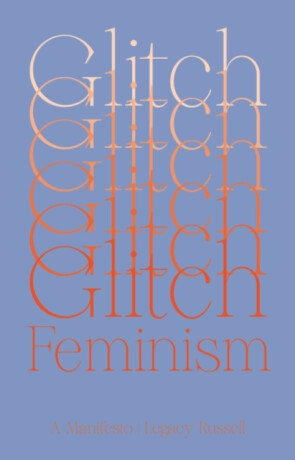 Glitch Feminism - Legacy Russell