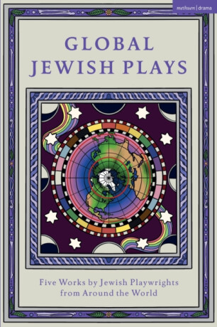 Global Jewish Plays: Five Works by Jewish Playwrights from around the World - Feldman David,Berthe Benichou-Aboulker,Sarah Gabriella Waisvisz,Philip Ishak Arditti,Hana Vazana Grunwald