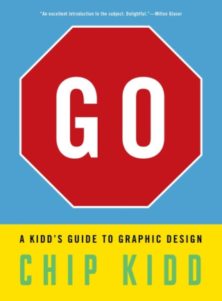 Go: A Kiddâ€™s Guide to Graphic Design - Chip Kidd