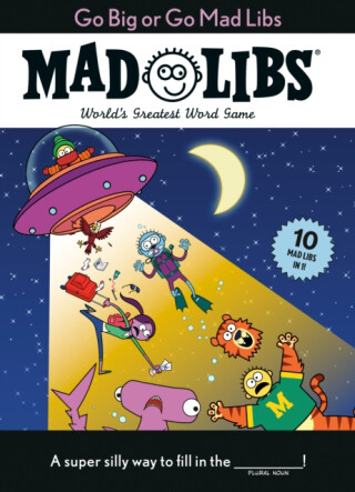 Go Big or Go Mad Libs: 10 Mad Libs in 1! - 