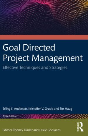 Goal Directed Project Management - Erling S. Andersen,Tor Haug,Kristoffer V. Grude
