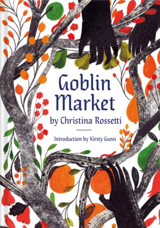 Goblin Market - Christina Rossetti,Kirsty Gunn,Georgie McAusland