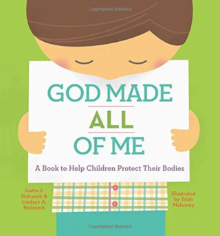 God Made All of Me â€“ A Book to Help Children Protect Their Bodies - Justin S. Holcomb,Lindsey A. Holcomb