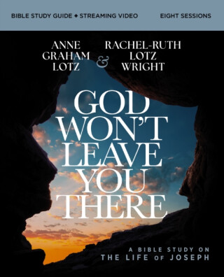 God Won't Leave You There Bible Study Guide plus Streaming Video - Anne Graham Lotz,Rachel-Ruth Lotz Wright