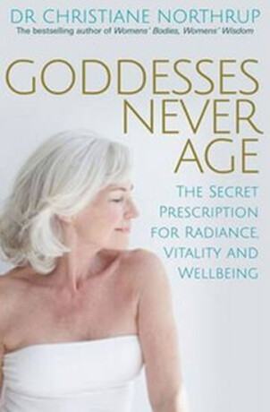 Goddesses Never Age - Christiane Northrupová