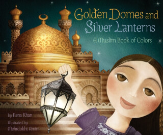Golden Domes and Silver Lanterns - Hena Khan