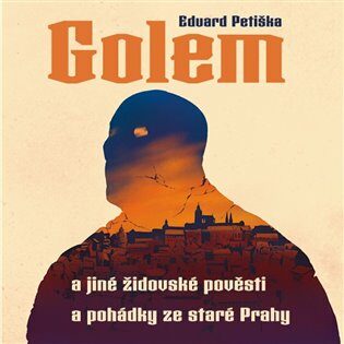 Golem a jiné židovské pověsti a pohádky ze staré Prahy - Eduard Petiška - audiokniha