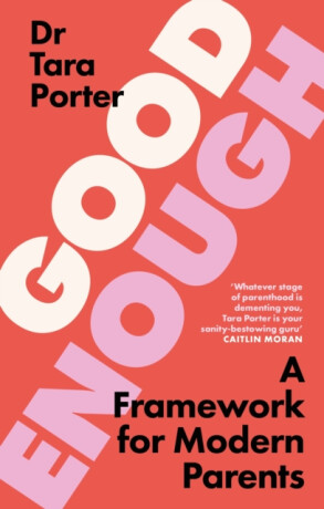 Good Enough Parenting - Dr Tara Porter