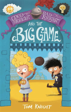 Good Knight, Bad Knight and the Big Game - Tom Knight