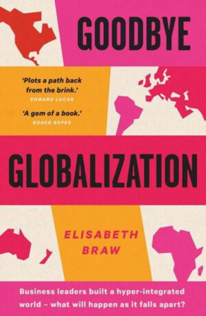 Goodbye Globalization – The Return of a Divided World - Elisabeth Braw