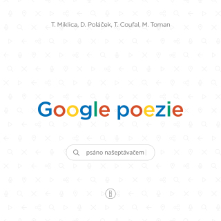 Google poezie - Miklica Tomáš,Martin Toman,Tomáš Coufal,Daniel Poláček