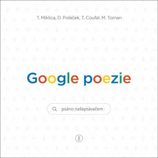 Google poezie - Tomáš Miklica,Martin Toman,Tomáš Coufal,Daniel Poláček