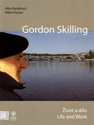 Gordon Skilling - Život a dílo / Life and Work - Vilém Prečan,Jitka Hanáková