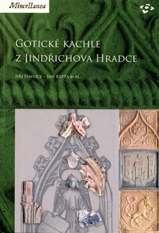 Gotické kachle z Jindřichova Hradce - kolektiv autorů,Jiří Havlice,Jan Kypta