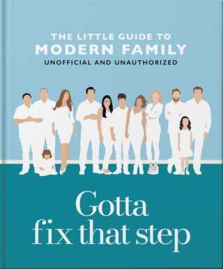 Gotta Fix That Step: The Little Guide to Modern Family - OH