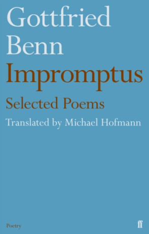Gottfried Benn - Impromptus - Michael Hofmann