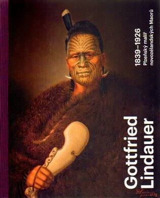 Gottfried Lindauer 1839-1926. Plzeňský malíř novozélandských Maorů - Aleš Filip,Roman Musil