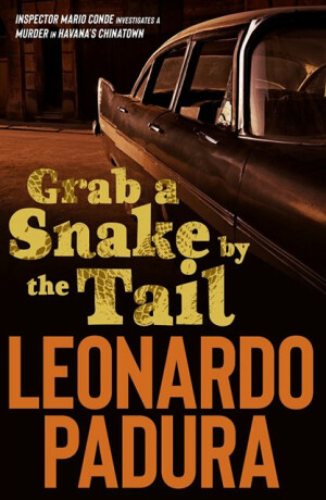 Grab a Snake by the Tail - Leonardo Padura