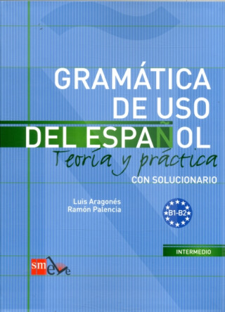Gramatica de Uso del Espanol B1-B2 Teoría Y Práctica Con Solucionario - Luis Aragonés