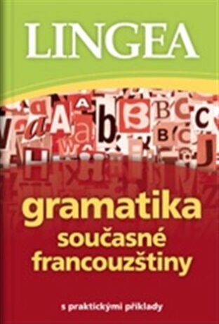 Gramatika současné francouzštiny s praktickými příklady -  Lingea