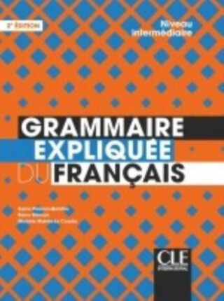 Grammaire expliquee du francais : Livre intermediaire - 