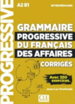 Grammaire progressive du francais des affaires - Niveau intermediaire (A2/B1) - Corriges - Jean-Luc Penfornis