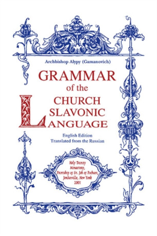 Grammar of the Church Slavonic Language - John Shaw,Alypy Gamanovich