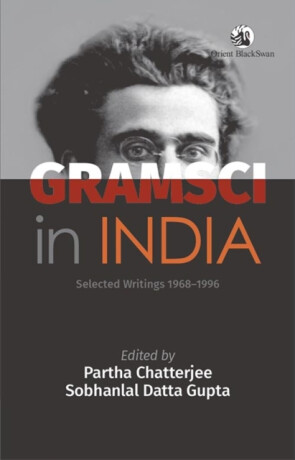 Gramsci in India - Partha Chatterjee,Sobhanlal Datta
