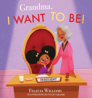Grandma, I Want To Be - Felecia Williams