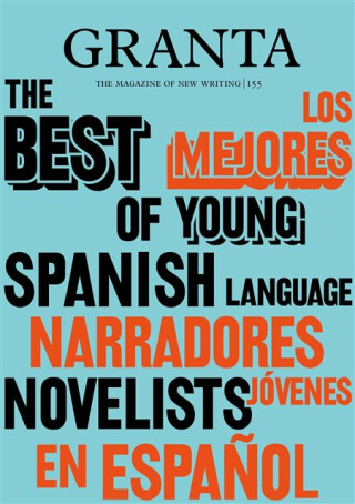 Granta 155: Best of Young Spanish-Language Novelists 2 - Valerie Miles