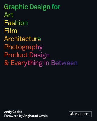 Graphic Design for Art, Fashion, Film, Architecture, Photography, Product Designand Everything in Between - Andy Cooke