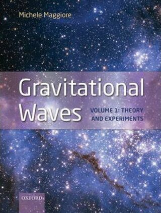 Gravitational Waves : Volume 1: Theory and Experiments - Maggiore Michele