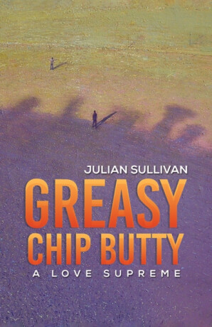 Greasy Chip Butty - Julian Sullivan