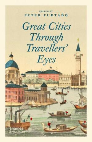 Great Cities Through Travellers' Eyes - Peter Furtado