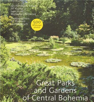 Great Parks and Gardens of Central Bohemia - Jiří Kupka,Michaela Líčeniková,Ivan Vorel,Jan Hendrych