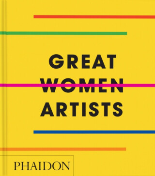 Great Women Artists - Phaidon Editors