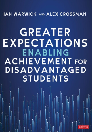 Greater Expectations: Enabling Achievement for Disadvantaged Students - Alex Crossman,Ian Warwick
