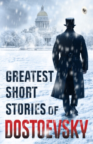 Greatest Short Stories of Dostoevsky - Fjodor Michajlovič Dostojevskij