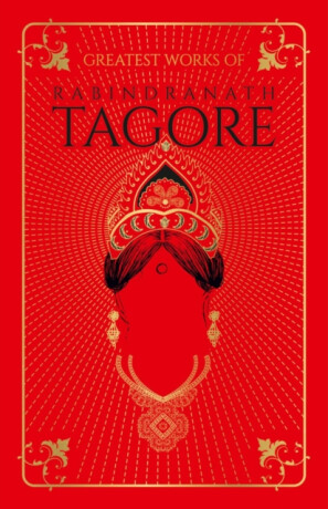 Greatest Works of Rabindranath Tagore - Tagore Rabindranath