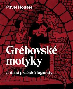 Grébovské motyky a další pražské legendy (Defekt) - Pavel Houser,Kateřina Sidonová
