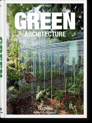 Green Architecture - Philip Jodidio,S. Peter Dance