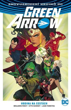 Green Arrow 5: Hrdina na cestách - Benjamin Percy,Otto Schmidt,Juan Ferreyra