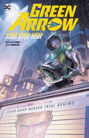 Green Arrow 6: Soud dvou měst - Benjamin Percy,Juan Ferreyra
