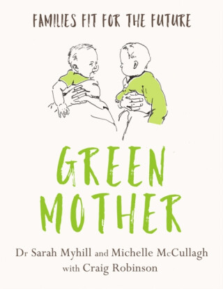 Green Mother - Sarah Myhill,Michelle McCullagh
