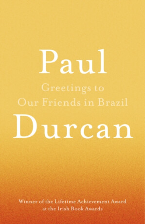 Greetings to Our Friends in Brazil - Paul Durcan