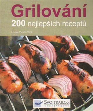 Grilování - 200 nejlepších receptů - Louise Pickfordová