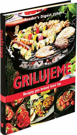 Grilujeme - Recepty pro krásný letní čas - neuveden