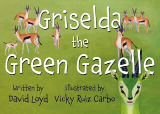 Griselda the Green Gazelle - David Loyd