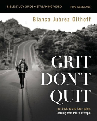 Grit Don't Quit Bible Study Guide plus Streaming Video - Bianca Juarez